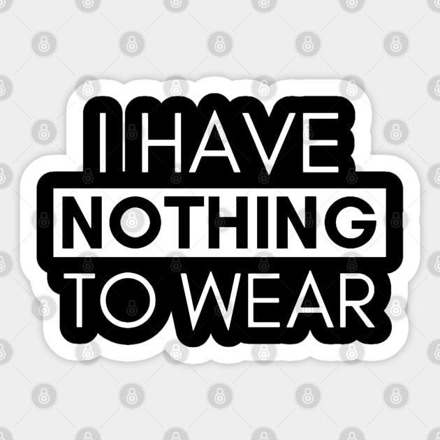 I HAVE NOTHING TO WEAR Sticker by BobbyG